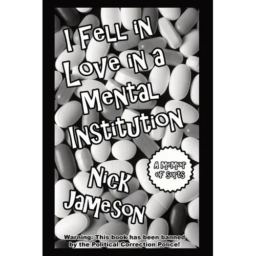 I Fell in Love in a Mental Institution: A Memoir of Sorts