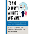 It's Not So Funny When It's Your Money: A Lighthearted Look at Some Typical Financial Behavior from a Financial Advisor's Perspective