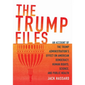The Trump Files: An Account of the Trump Administration's Effect on American Democracy, Human Rights, Science and Public Health