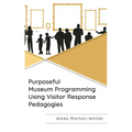 Purposeful Museum Programming Using Visitor Response Pedagogies