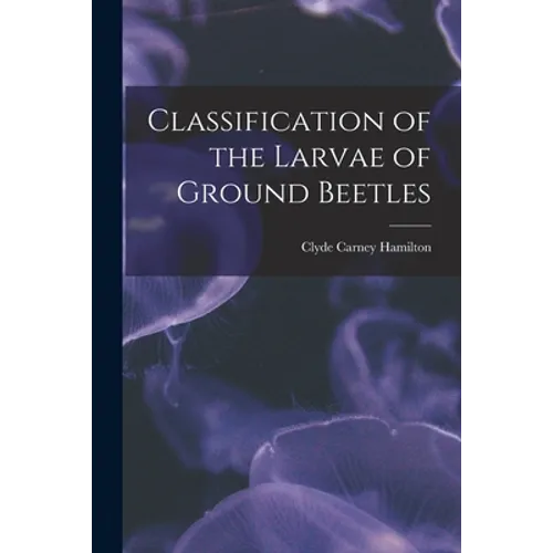 Classification of the Larvae of Ground Beetles