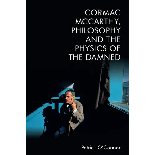 Cormac McCarthy, Philosophy and the Physics of the Damned