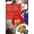 Refugees, Self-Reliance, Development: A Critical History