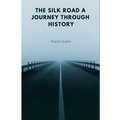 The Silk Road A Journey Through History