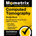 Computed Tomography Study Book - Secrets Review Prep for the ARRT CT Exam, Full-Length Practice Test, Detailed Answer Explanations: [2nd Edition]
