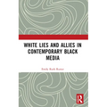 White Lies and Allies in Contemporary Black Media