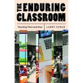 The Enduring Classroom: Teaching Then and Now