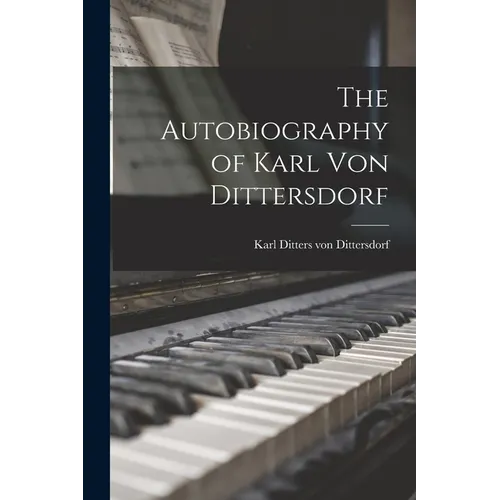 The Autobiography of Karl Von Dittersdorf