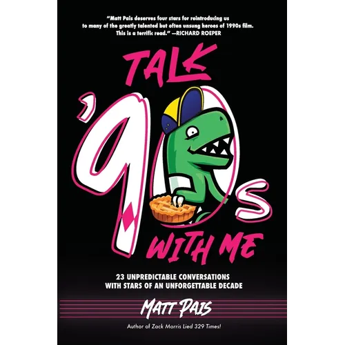 Talk '90s with Me: 23 Unpredictable Conversations with Stars of an Unforgettable Decade