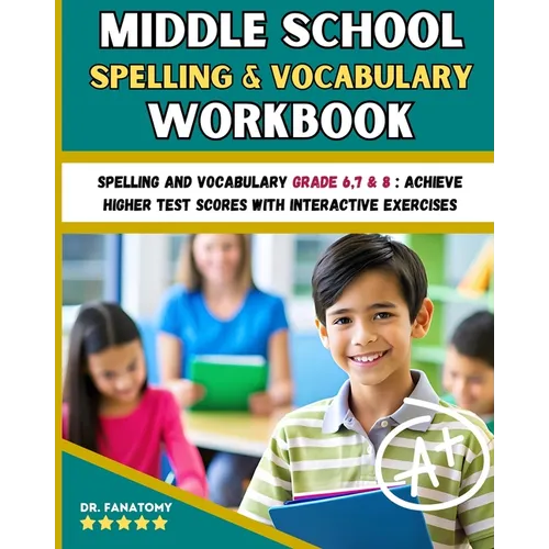 Middle School Spelling and Vocabulary Workbook: Spelling and vocabulary Grade 6,7 & 8: Achieve Higher Test Scores with Interactive Exercises