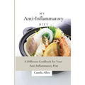 My Anti-Inflammatory Diet: A Different Cookbook for Your Anti-Inflammatory Diet