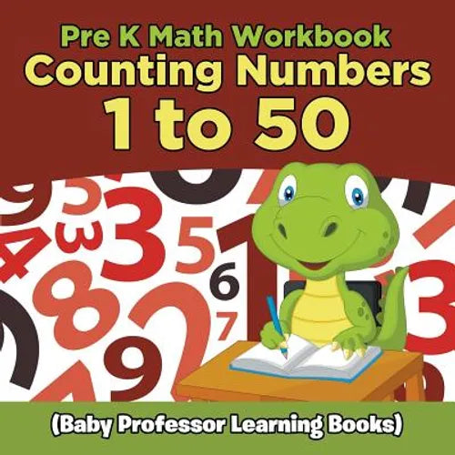Pre K Math Workbook: Counting Numbers 1 to 50 (Baby Professor Learning Books)