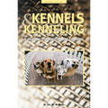 Kennels and Kenneling: A Guide for Hobbyists and Professionals