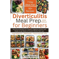 Diverticulitis Meal Prep For Beginners: Nutritious Recipes for a Healthy Digestive System and Ready-to-go Meals to Prevent Painful Flare-ups