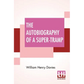 The Autobiography Of A Super-Tramp: Preface By Bernard Shaw