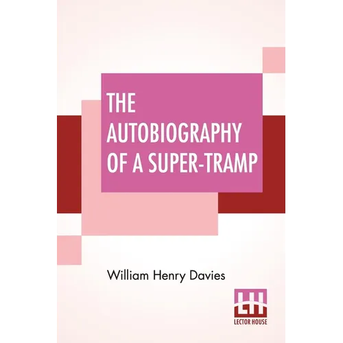 The Autobiography Of A Super-Tramp: Preface By Bernard Shaw