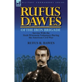 Rufus Dawes of the Iron Brigade: Service with the Sixth Wisconsin Volunteers During the American Civil War