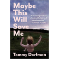 Maybe This Will Save Me: A Memoir of Art, Addiction and Transformation