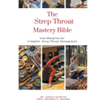 The Strep Throat Mastery Bible: Your Blueprint For Complete Strep Throat Management