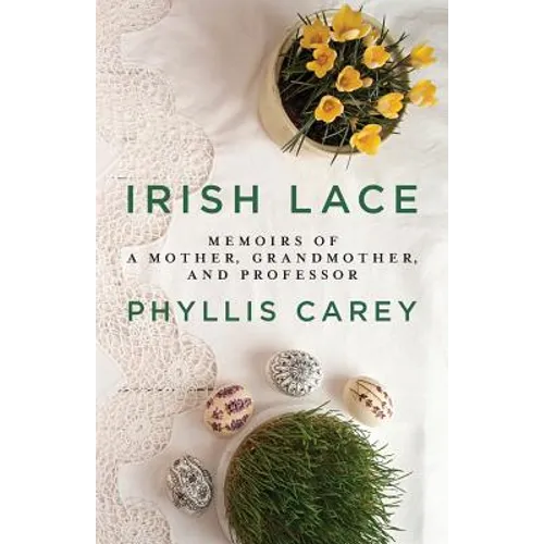 Irish Lace: Memoirs of a Mother, Grandmother, and Professor