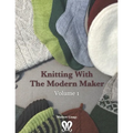 Knitting with The Modern Maker Volume 1: Early Modern Knits and Designs Inspired by Them