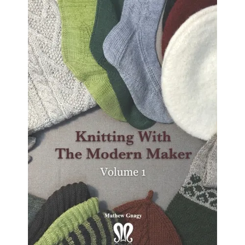 Knitting with The Modern Maker Volume 1: Early Modern Knits and Designs Inspired by Them