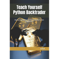 Teach Yourself Python Backtrader: Step by Step backtesting implementation for non-programmers