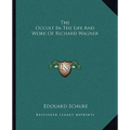 The Occult In The Life And Work Of Richard Wagner