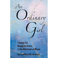 An Ordinary Girl: Trading Up! Beauty for Ashes in the Aftermath of Abuse