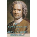 The Confessions of Jean Jacques Rousseau: A Philosophical Autobiography