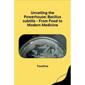 Unveiling the Powerhouse: Bacillus subtilis - From Food to Modern Medicine
