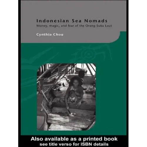 Indonesian Sea Nomads: Money, Magic and Fear of the Orang Suku Laut