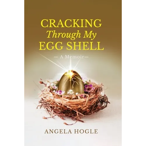 Cracking Through My Eggshell: A Memoir