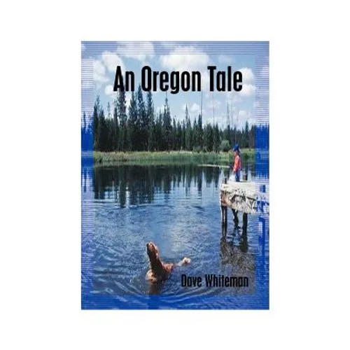 An Oregon Tale: The Memoirs of One Man's Failed Attempt to Escape Childhood