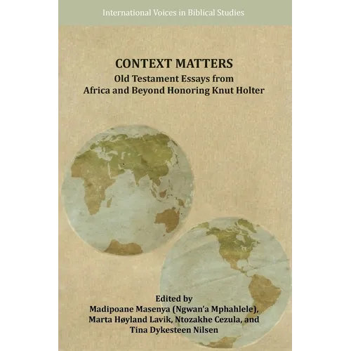 Context Matters: Old Testament Essays from Africa and Beyond Honoring Knut Holter