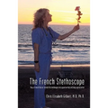 The French Stethoscope: How a French Doctor Turned Life Challenges Into Opportunities and Deep Appreciation
