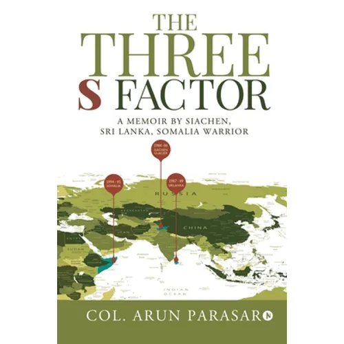 The Three S Factor: A Memoir by Siachen, Sri Lanka, Somalia Warrior