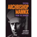The Real Archbishop Mannix: From the Sources