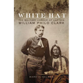 White Hat: The Military Career of Captain William Philo Clark