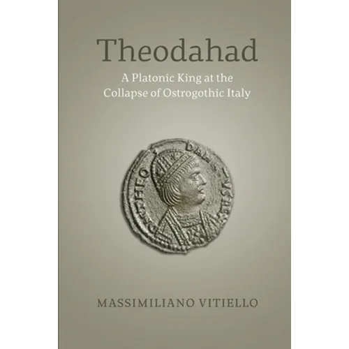 Theodahad: A Platonic King at the Collapse of Ostrogothic Italy