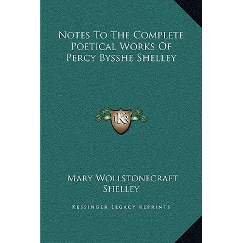 Notes To The Complete Poetical Works Of Percy Bysshe Shelley