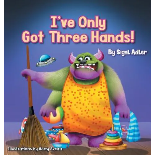 I've Only Got Three Hands!: Teach Your Children to Keep Their Room Clean