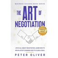 The Art Of Negotiation: Life is all about negotiation. Learn how to win in life by learning how to close a deal.