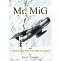 Mr. MiG: and The Real Story of the First MiGs in America