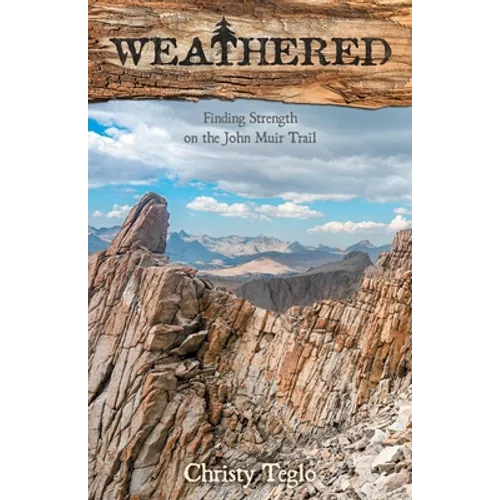Weathered: Finding Strength on the John Muir Trail