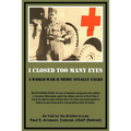 I Closed Too Many Eyes: A World War II Medic Finally Talks