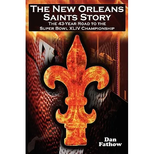 The New Orleans Saints Story: The 43-Year Road to the 2009 Super Bowl Championship