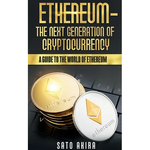 Ethereum - The Next Generation of Cryptocurrency