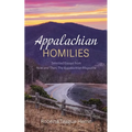 Appalachian Homilies: Selected Essays from Now and Then: The Appalachian Magazine