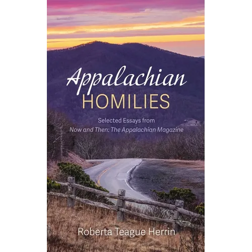 Appalachian Homilies: Selected Essays from Now and Then: The Appalachian Magazine